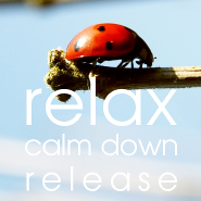 Relax. Calm down. Release.